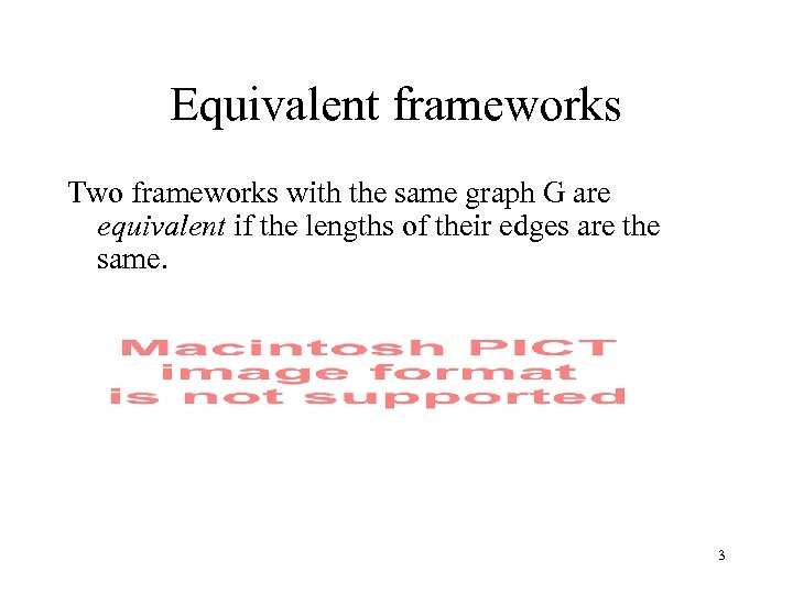 Equivalent frameworks Two frameworks with the same graph G are equivalent if the lengths