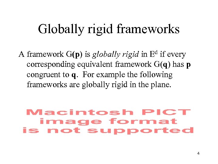 Globally rigid frameworks A framework G(p) is globally rigid in Ed if every corresponding