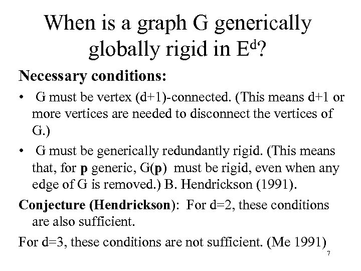 When is a graph G generically globally rigid in Ed? Necessary conditions: • G
