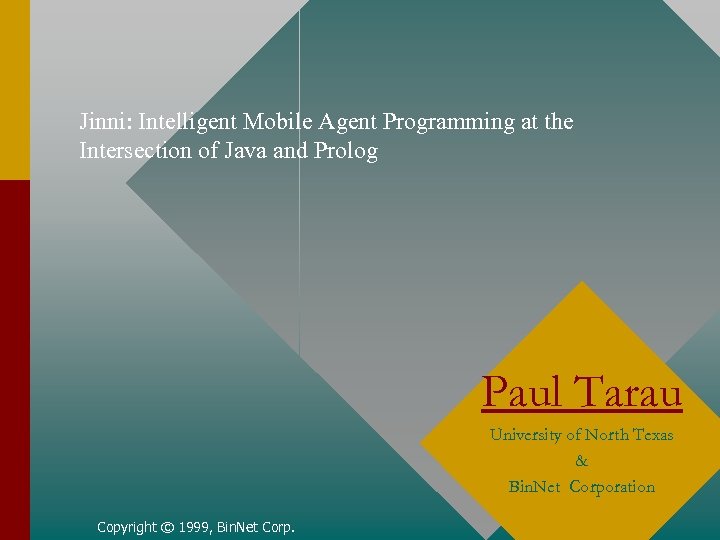 Jinni: Intelligent Mobile Agent Programming at the Intersection of Java and Prolog Paul Tarau