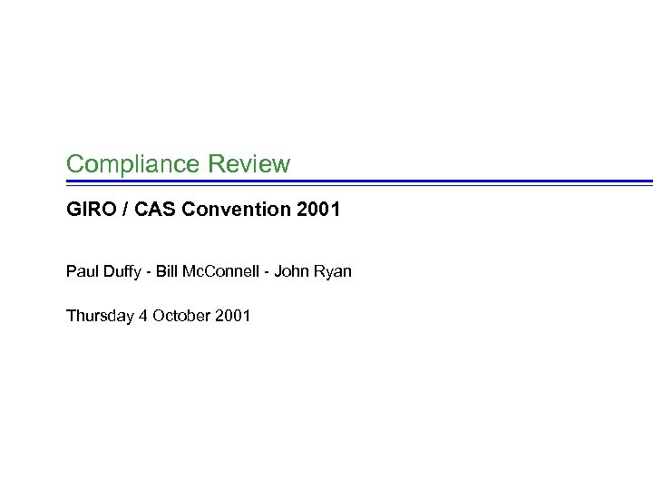 Compliance Review GIRO / CAS Convention 2001 Paul Duffy - Bill Mc. Connell -