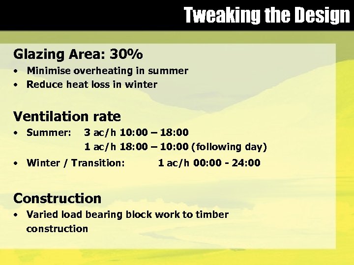 Tweaking the Design Glazing Area: 30% • Minimise overheating in summer • Reduce heat