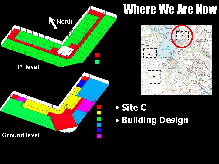 Where We Are Now North 1 st level • Site C • Building Design