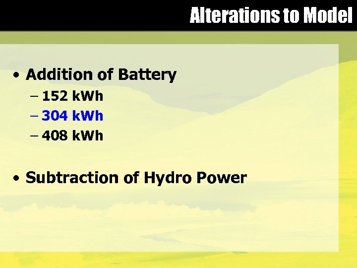 Alterations to Model • Addition of Battery – 152 k. Wh – 304 k.