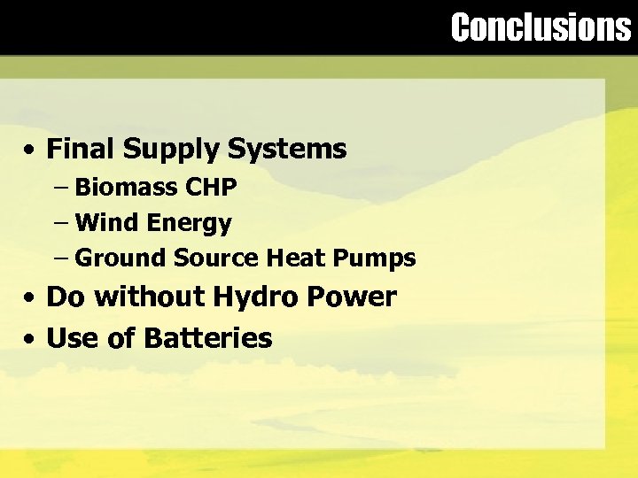 Conclusions • Final Supply Systems – Biomass CHP – Wind Energy – Ground Source