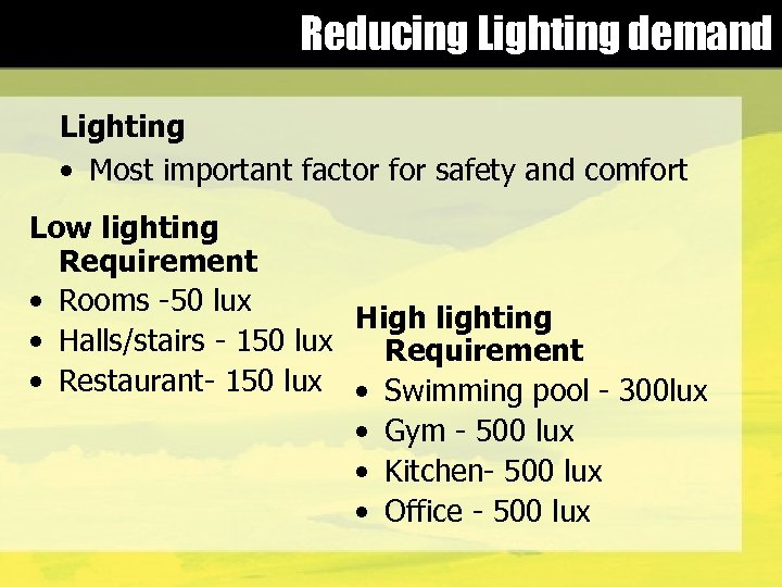 Reducing Lighting demand Lighting • Most important factor for safety and comfort Low lighting