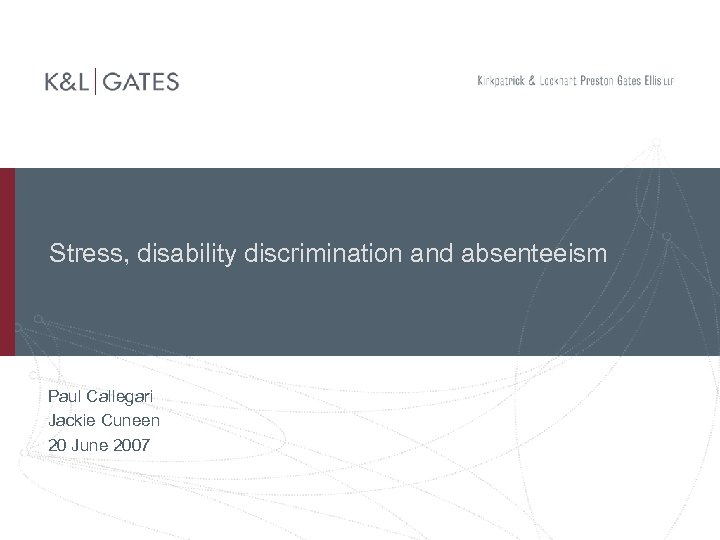 Stress, disability discrimination and absenteeism Paul Callegari Jackie Cuneen 20 June 2007 