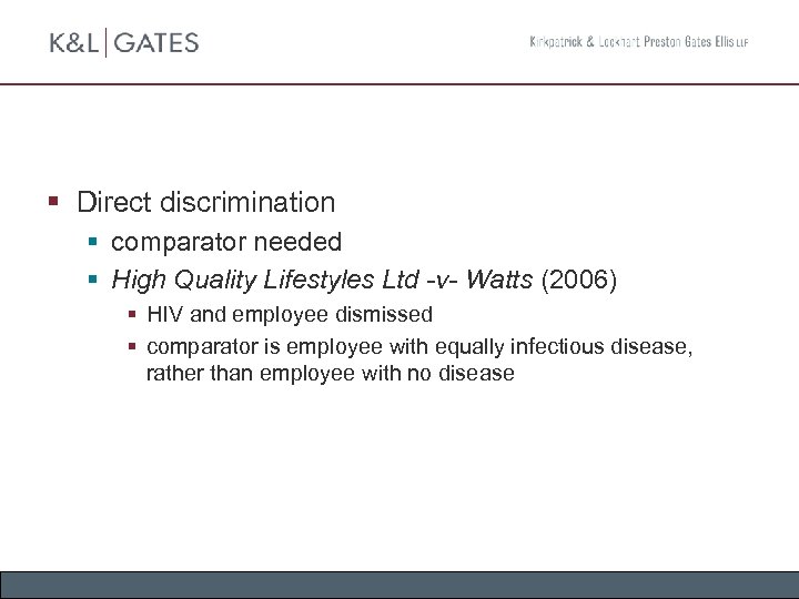 § Direct discrimination § comparator needed § High Quality Lifestyles Ltd -v- Watts (2006)