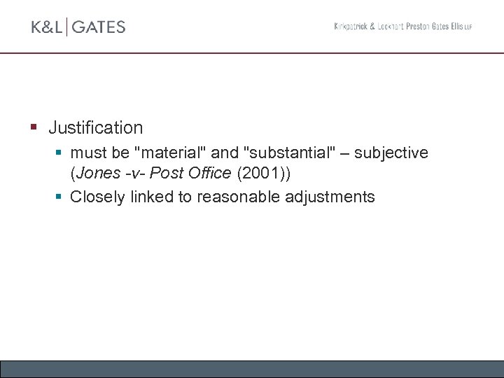 § Justification § must be "material" and "substantial" – subjective (Jones -v- Post Office