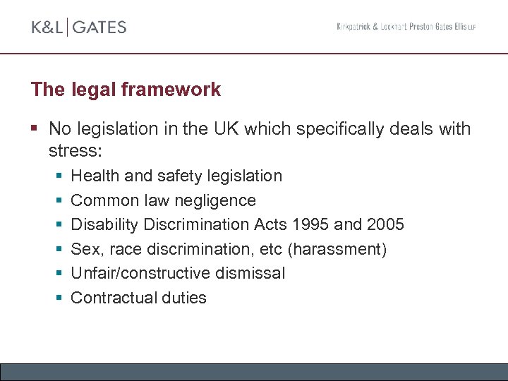 The legal framework § No legislation in the UK which specifically deals with stress: