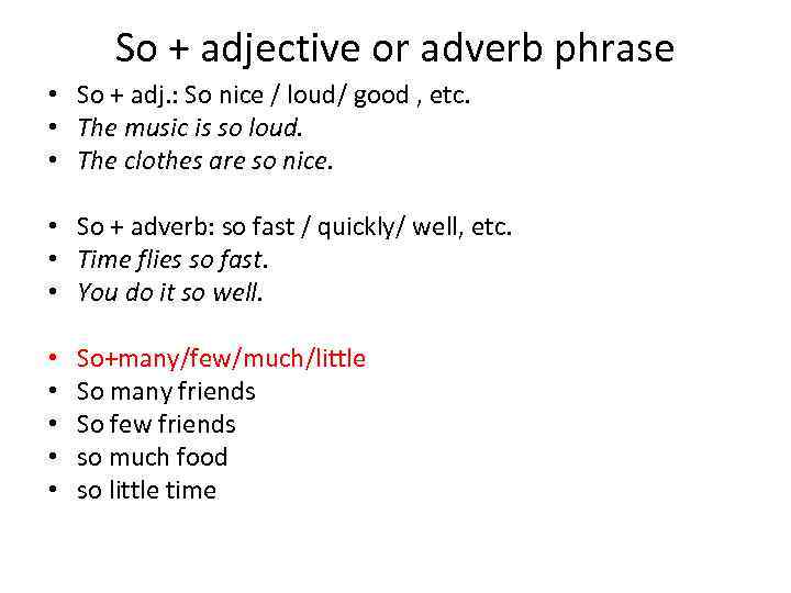 So + adjective or adverb phrase • So + adj. : So nice /