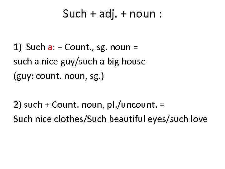 Such + adj. + noun : 1) Such a: + Count. , sg. noun