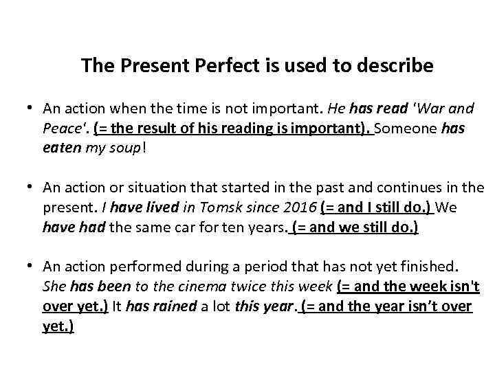 The Present Perfect is used to describe • An action when the time is