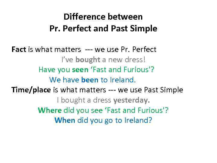 Difference between Pr. Perfect and Past Simple Fact is what matters --- we use