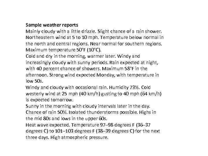Sample weather reports Mainly cloudy with a little drizzle. Slight chance of a rain