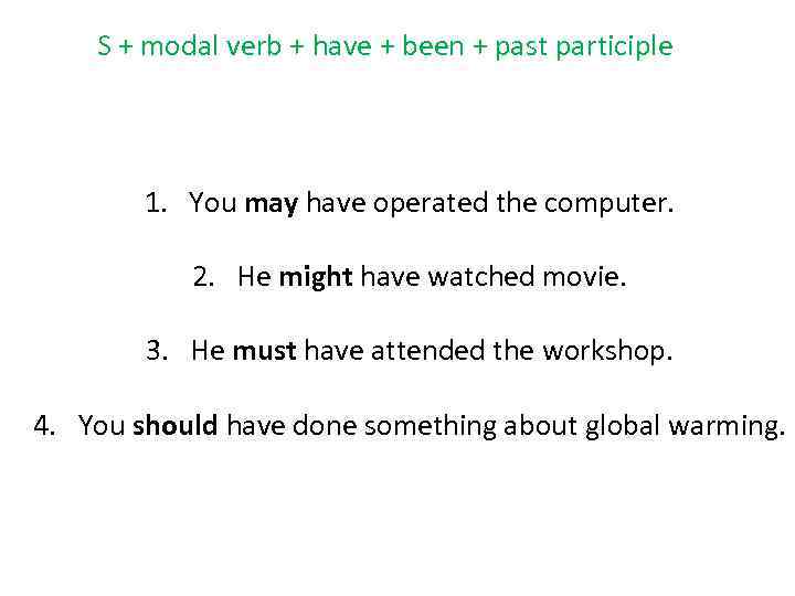 S + modal verb + have + been + past participle 1. You may