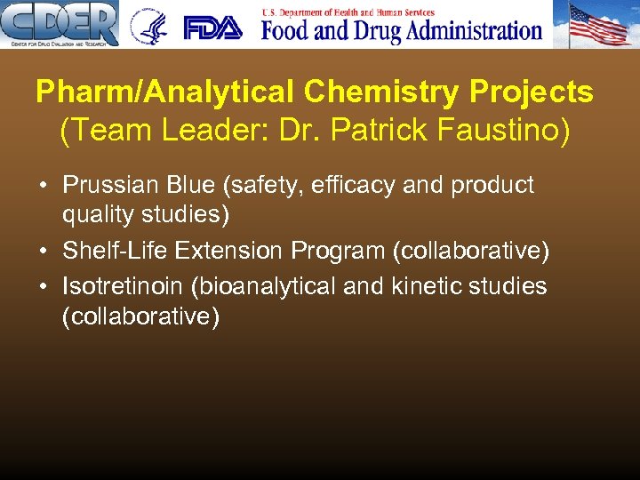 Pharm/Analytical Chemistry Projects (Team Leader: Dr. Patrick Faustino) • Prussian Blue (safety, efficacy and