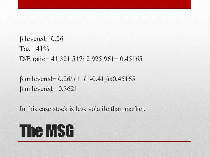 β levered= 0. 26 Tax= 41% D/E ratio= 41 321 517/ 2 925 961=