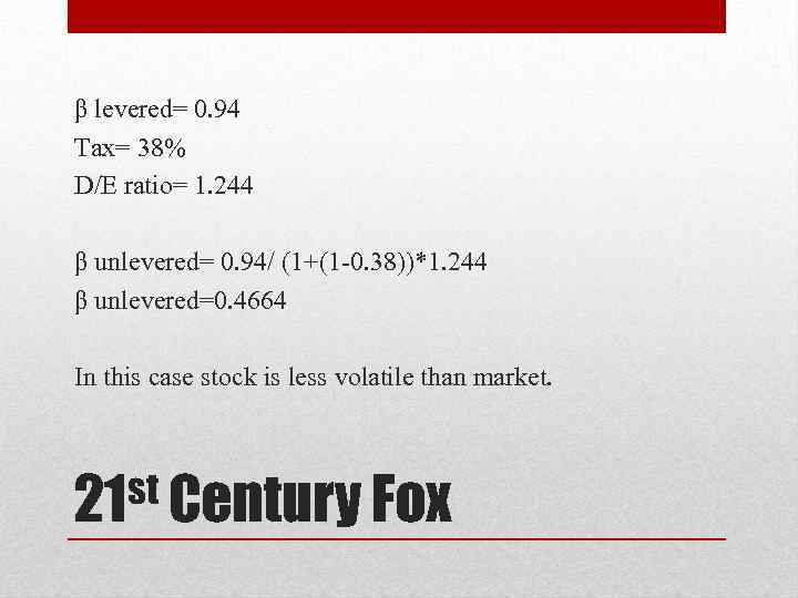 β levered= 0. 94 Tax= 38% D/E ratio= 1. 244 β unlevered= 0. 94/