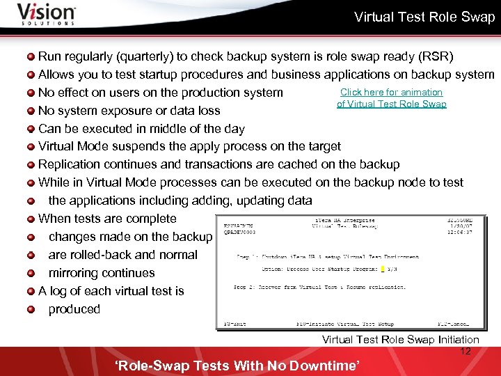 Virtual Test Role Swap Run regularly (quarterly) to check backup system is role swap