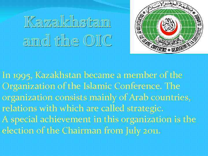 Kazakhstan and the OIC In 1995, Kazakhstan became a member of the Organization of