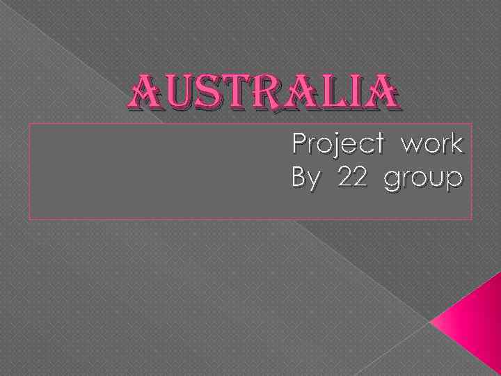 australia Project work By 22 group 