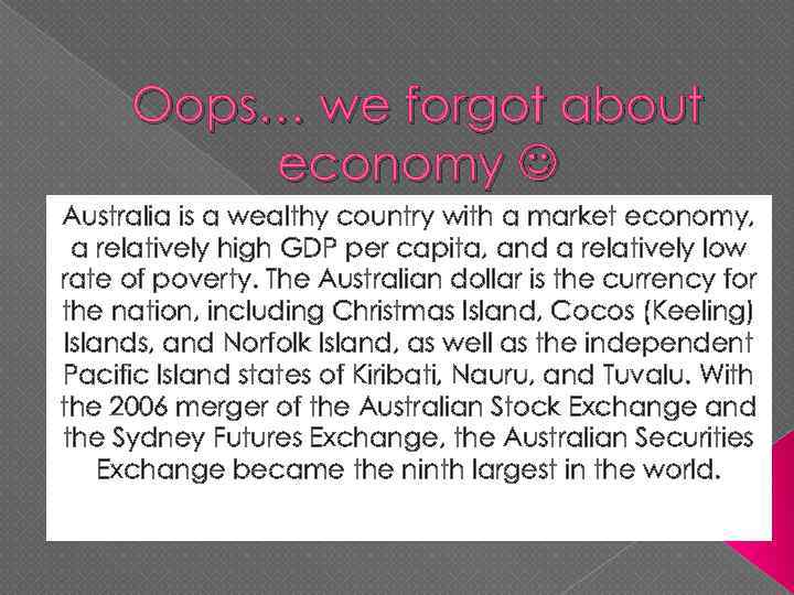 Oops… we forgot about economy Australia is a wealthy country with a market economy,