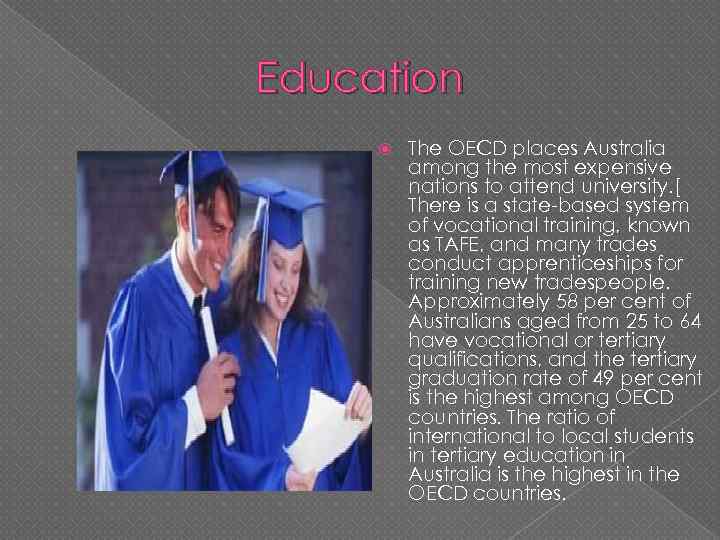 Education The OECD places Australia among the most expensive nations to attend university. [