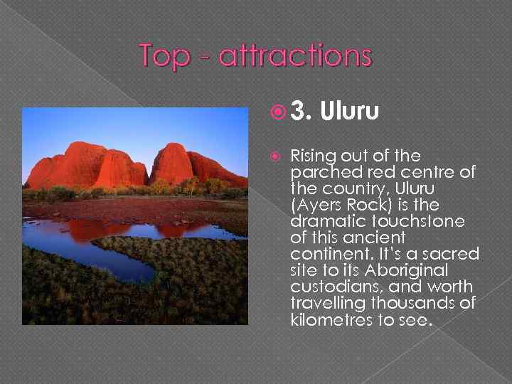 Top - attractions 3. Uluru Rising out of the parched red centre of the