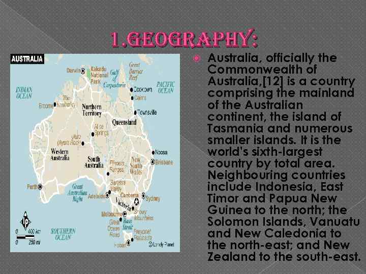 1. geography: Australia, officially the Commonwealth of Australia, [12] is a country comprising the