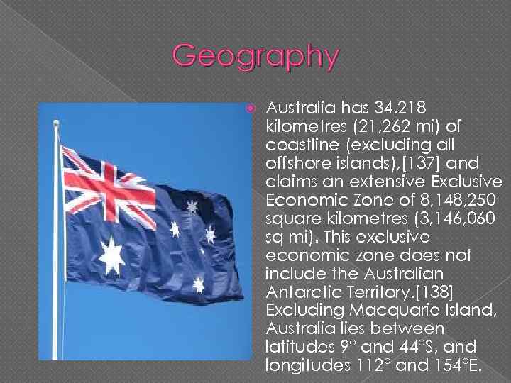 Geography Australia has 34, 218 kilometres (21, 262 mi) of coastline (excluding all offshore