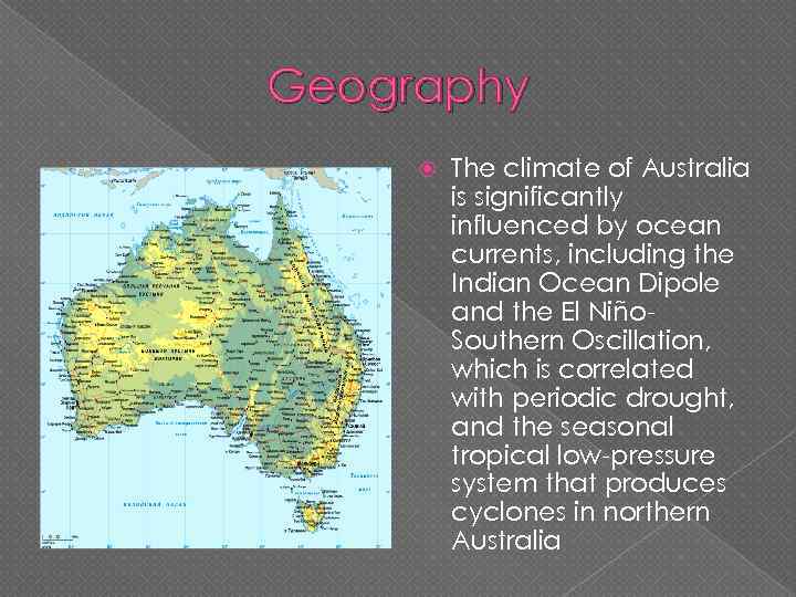 Geography The climate of Australia is significantly influenced by ocean currents, including the Indian