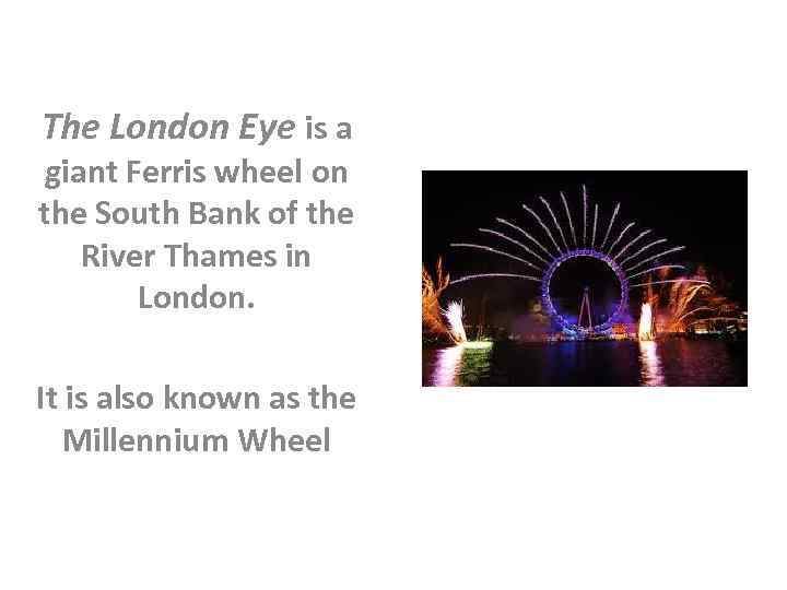 The London Eye is a giant Ferris wheel on the South Bank of the