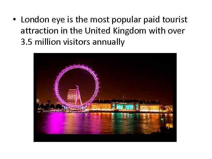  • London eye is the most popular paid tourist attraction in the United