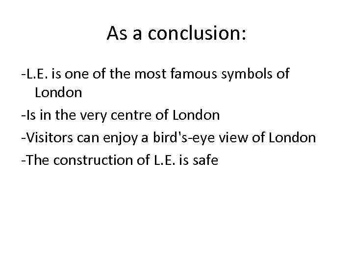 As a conclusion: -L. E. is one of the most famous symbols of London