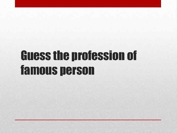 Guess the profession of famous person 