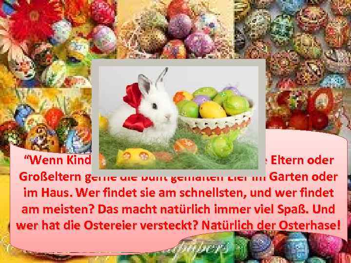 “Wenn Kinder im Haus sind, verstecken die Eltern oder Großeltern gerne die bunt gemalten
