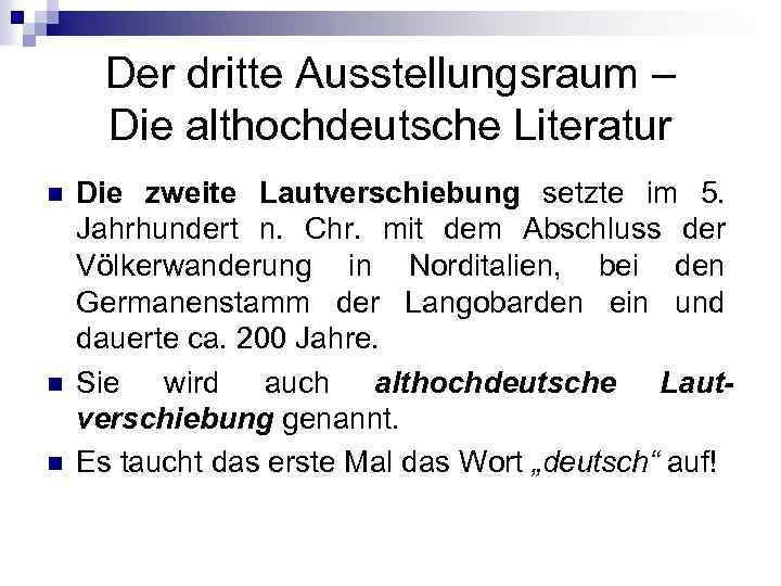 Der dritte Ausstellungsraum – Die althochdeutsche Literatur n n n Die zweite Lautverschiebung setzte