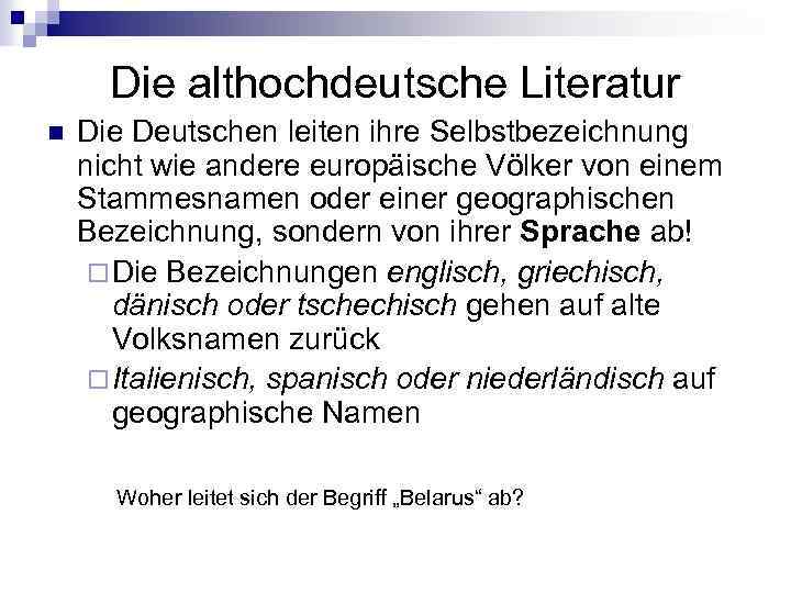 Die althochdeutsche Literatur n Die Deutschen leiten ihre Selbstbezeichnung nicht wie andere europäische Völker