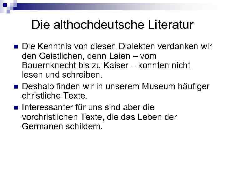 Die althochdeutsche Literatur n n n Die Kenntnis von diesen Dialekten verdanken wir den