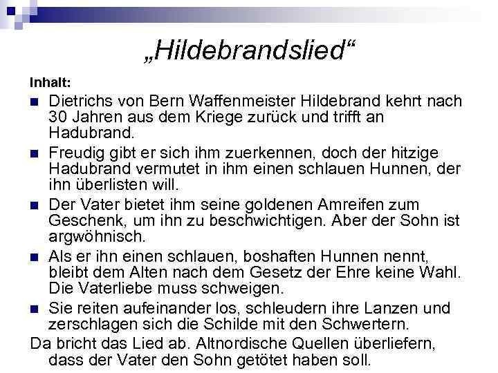 „Hildebrandslied“ Inhalt: Dietrichs von Bern Waffenmeister Hildebrand kehrt nach 30 Jahren aus dem Kriege