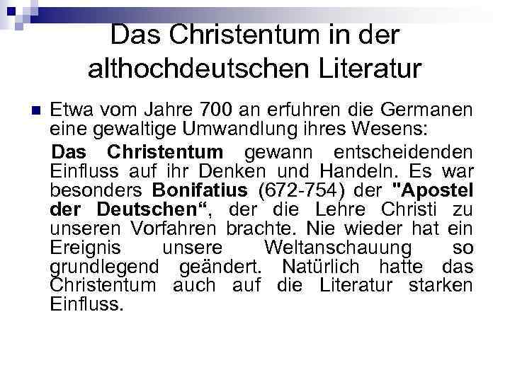 Das Christentum in der althochdeutschen Literatur Etwa vom Jahre 700 an erfuhren die Germanen