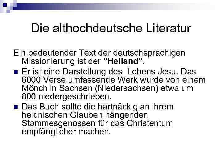 Die althochdeutsche Literatur Ein bedeutender Text der deutschsprachigen Missionierung ist der "Heliand". n Er