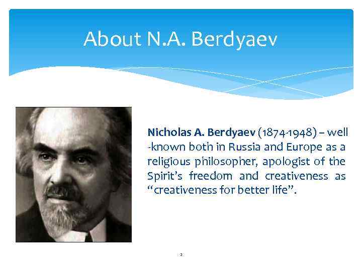 About N. A. Berdyaev Nicholas A. Berdyaev (1874 -1948) – well -known both in