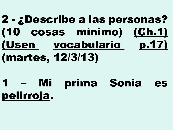 2 - ¿Describe a las personas? (10 cosas mínimo) (Ch. 1) (Usen vocabulario p.