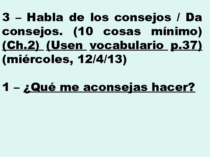 3 – Habla de los consejos / Da consejos. (10 cosas mínimo) (Ch. 2)