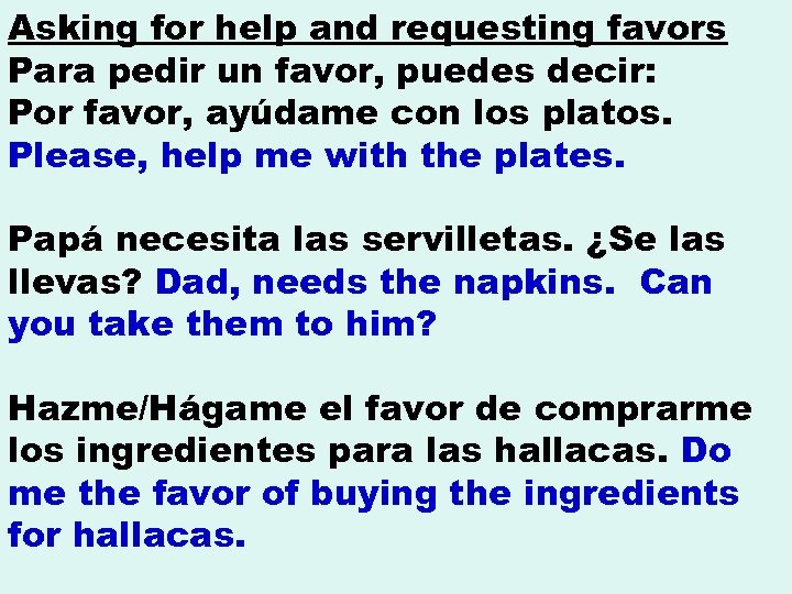 Asking for help and requesting favors Para pedir un favor, puedes decir: Por favor,