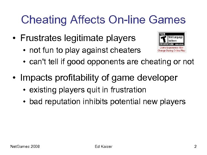 Cheating Affects On-line Games • Frustrates legitimate players • not fun to play against