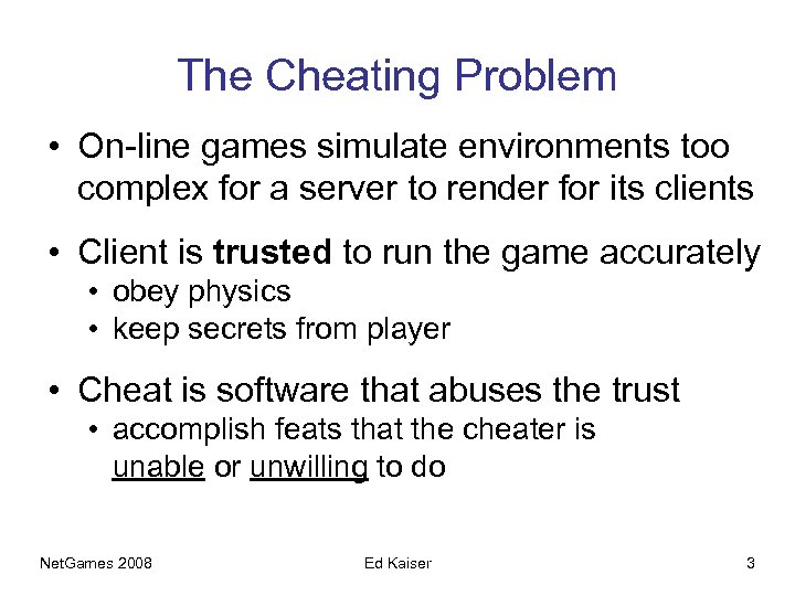 The Cheating Problem • On-line games simulate environments too complex for a server to