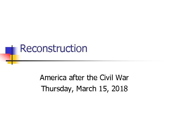 Reconstruction America after the Civil War Thursday, March 15, 2018 
